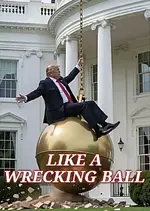 trump wrecking ball.webp trump wrecking ball.webp